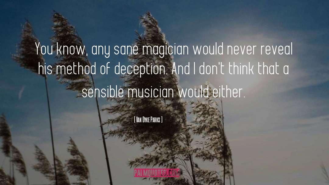 Van Dyke Parks Quotes: You know, any sane magician