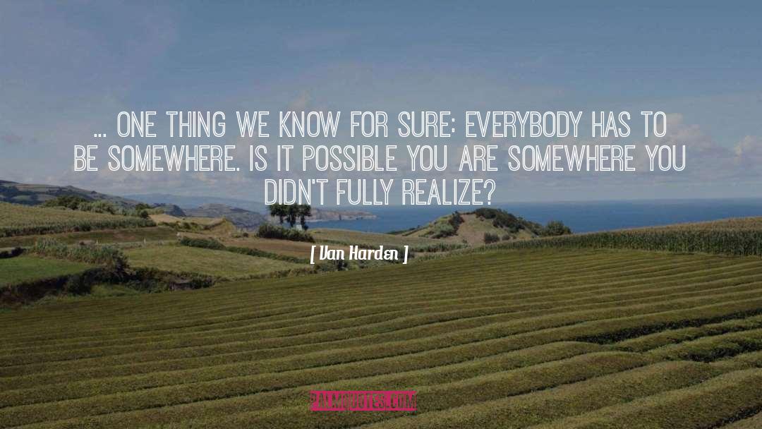 Van Harden Quotes: ... one thing we know