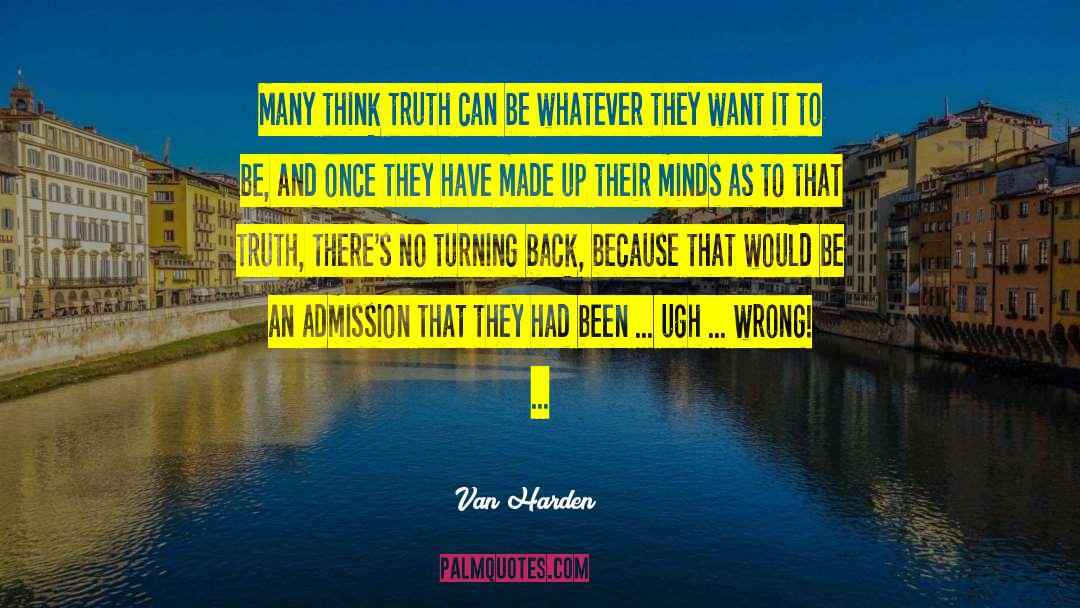 Van Harden Quotes: Many think truth can be
