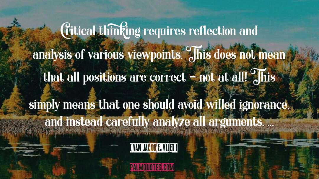 Van Jacob E. Vleet Quotes: Critical thinking requires reflection and