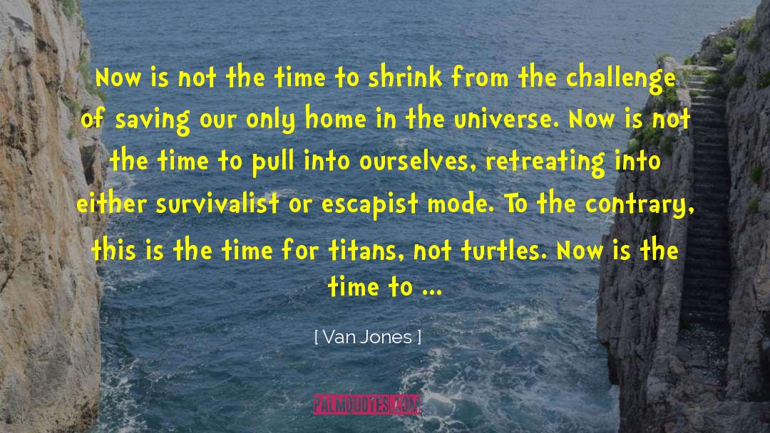 Van Jones Quotes: Now is not the time