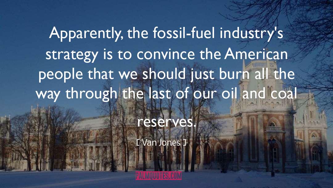 Van Jones Quotes: Apparently, the fossil-fuel industry's strategy