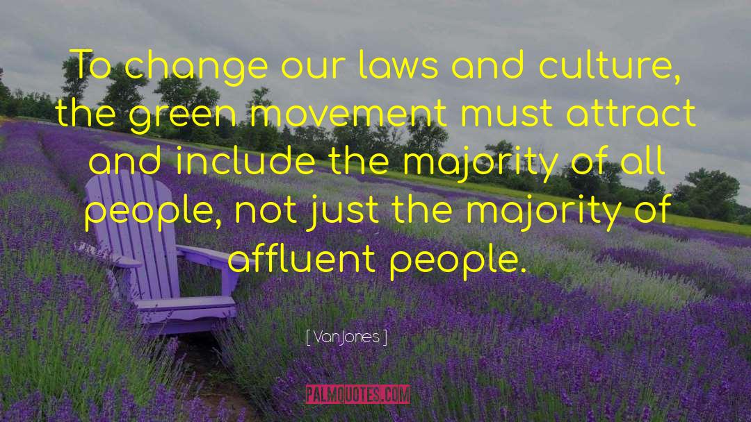 Van Jones Quotes: To change our laws and