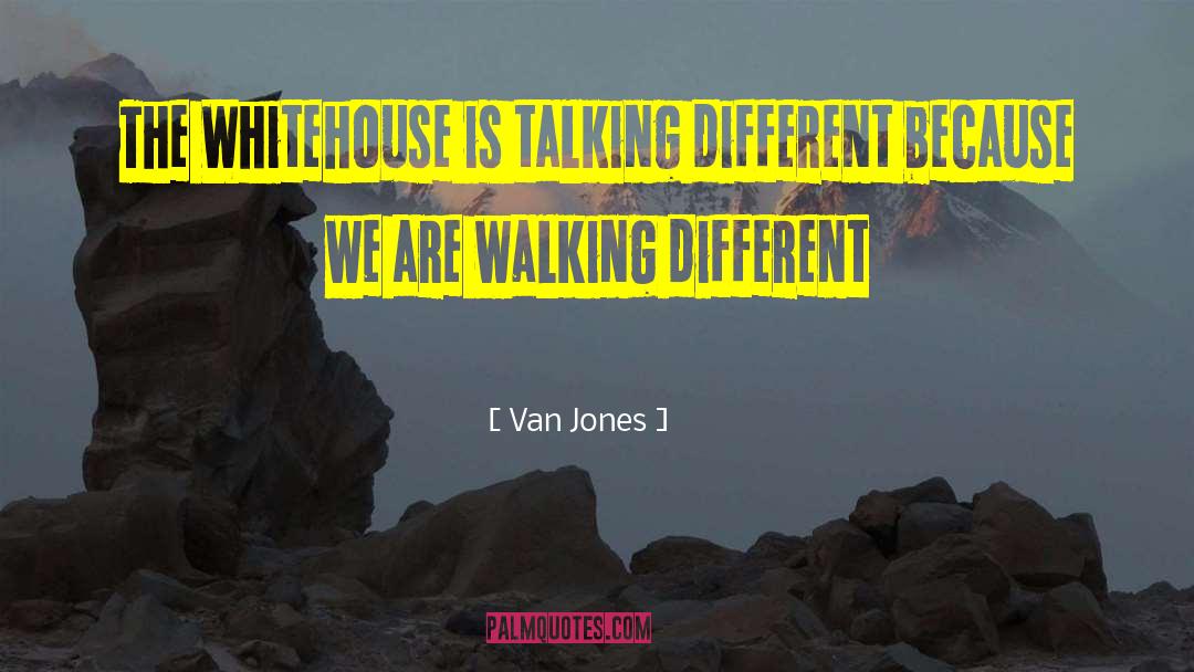 Van Jones Quotes: The Whitehouse is talking different