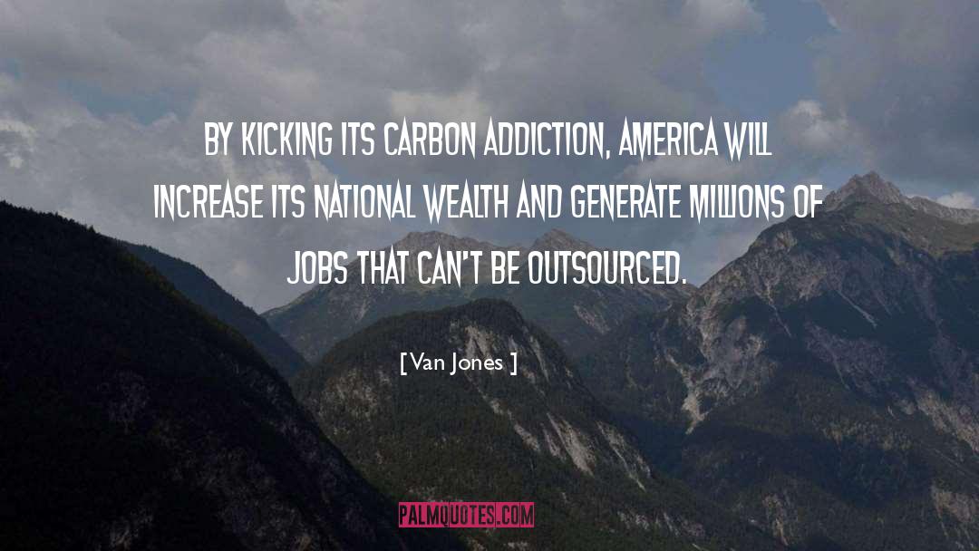 Van Jones Quotes: By kicking its carbon addiction,