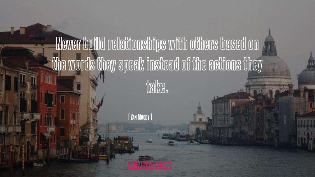 Van Moody Quotes: Never build relationships with others