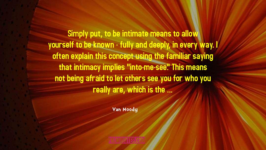 Van Moody Quotes: Simply put, to be intimate