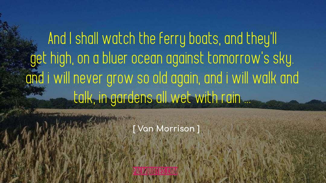 Van Morrison Quotes: And I shall watch the