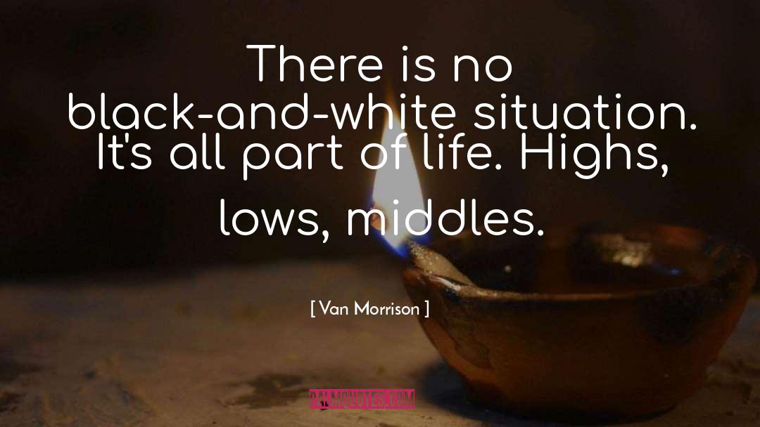 Van Morrison Quotes: There is no black-and-white situation.