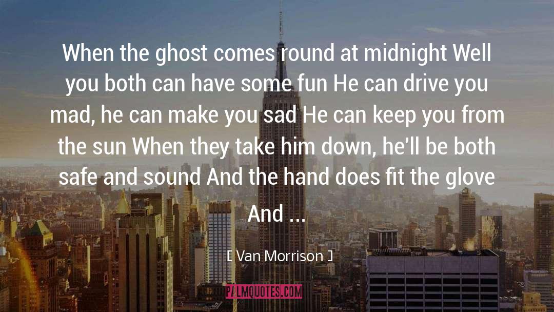 Van Morrison Quotes: When the ghost comes round