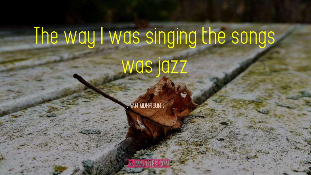 Van Morrison Quotes: The way I was singing