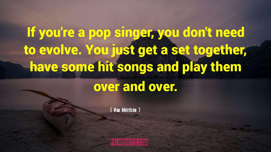 Van Morrison Quotes: If you're a pop singer,