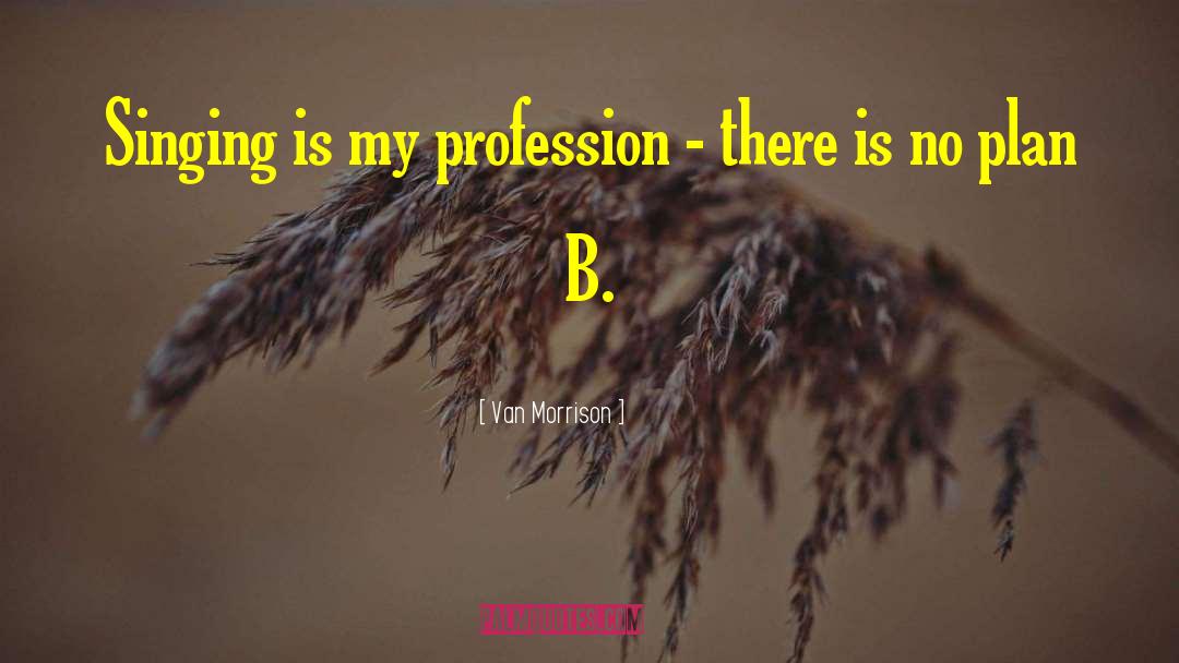 Van Morrison Quotes: Singing is my profession -