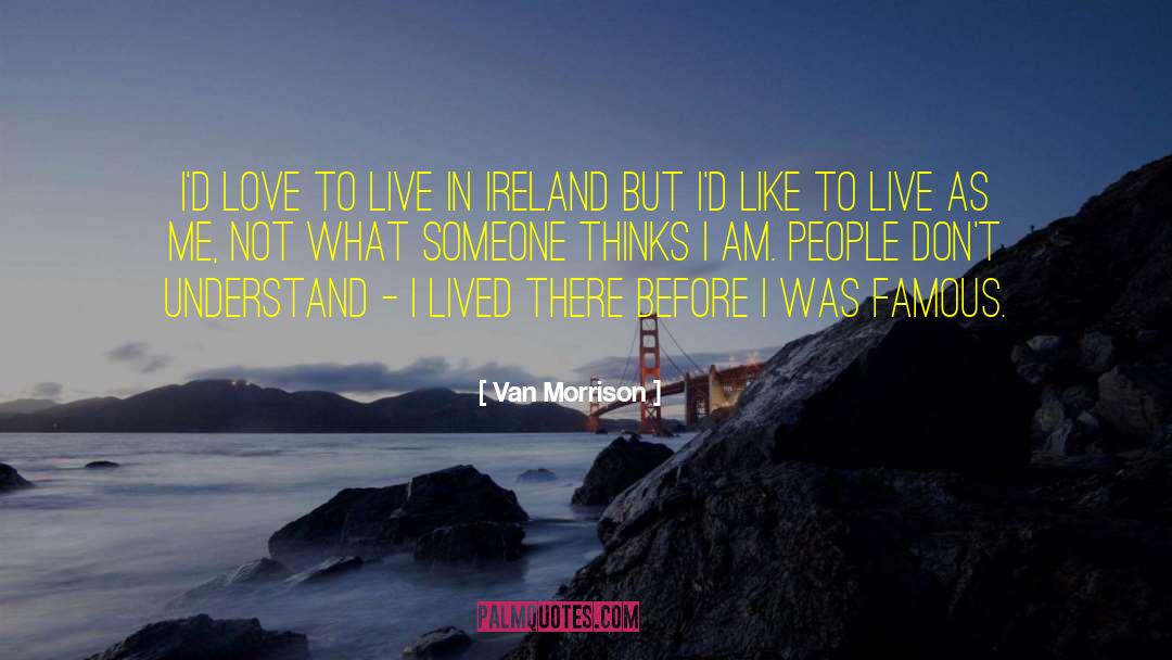 Van Morrison Quotes: I'd love to live in
