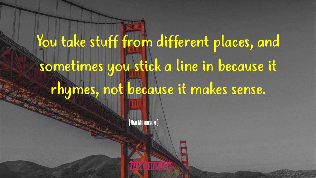 Van Morrison Quotes: You take stuff from different