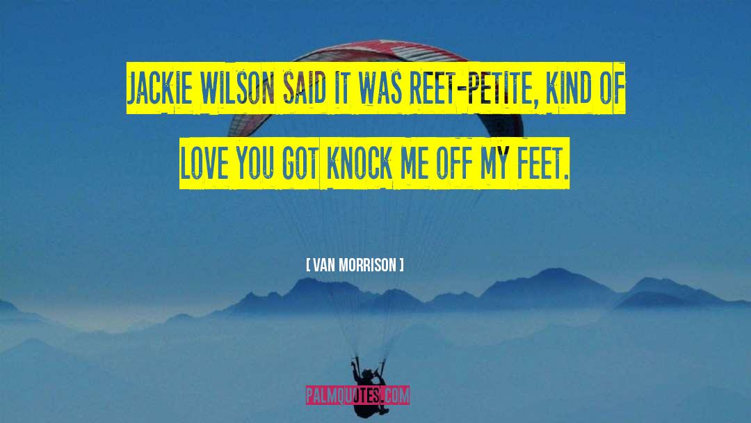 Van Morrison Quotes: Jackie Wilson said it was