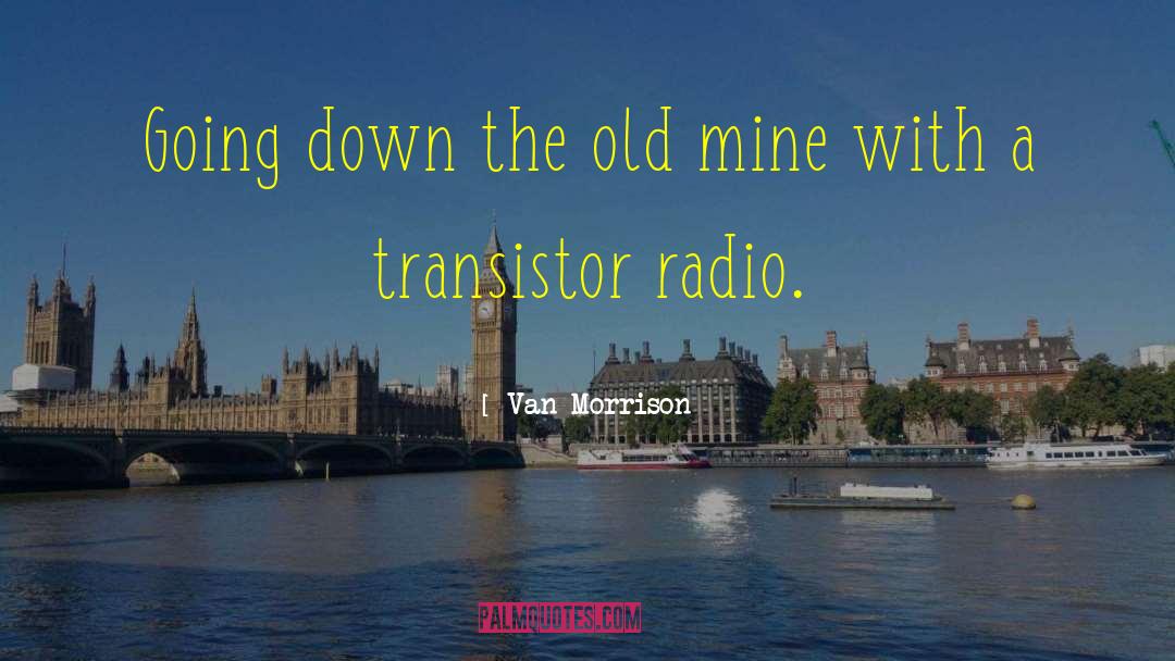 Van Morrison Quotes: Going down the old mine
