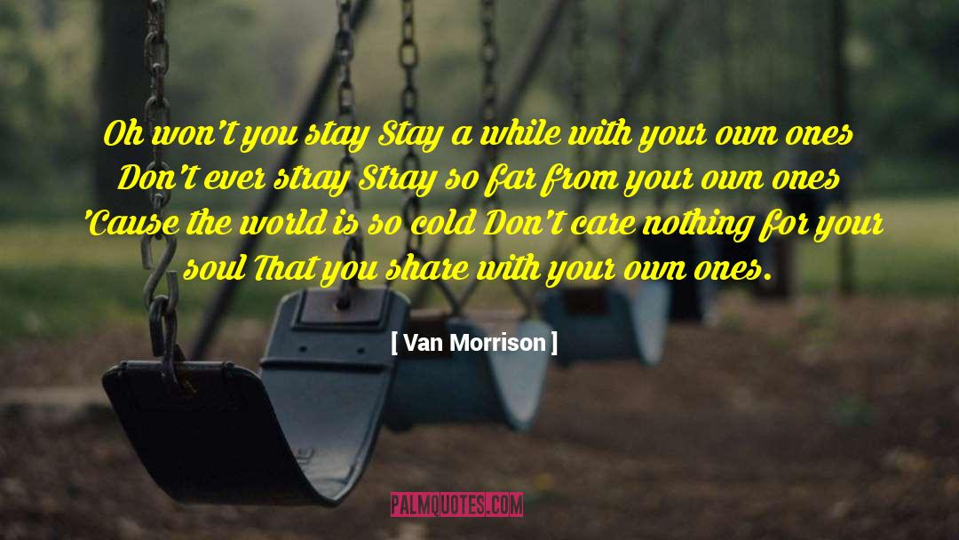 Van Morrison Quotes: Oh won't you stay Stay