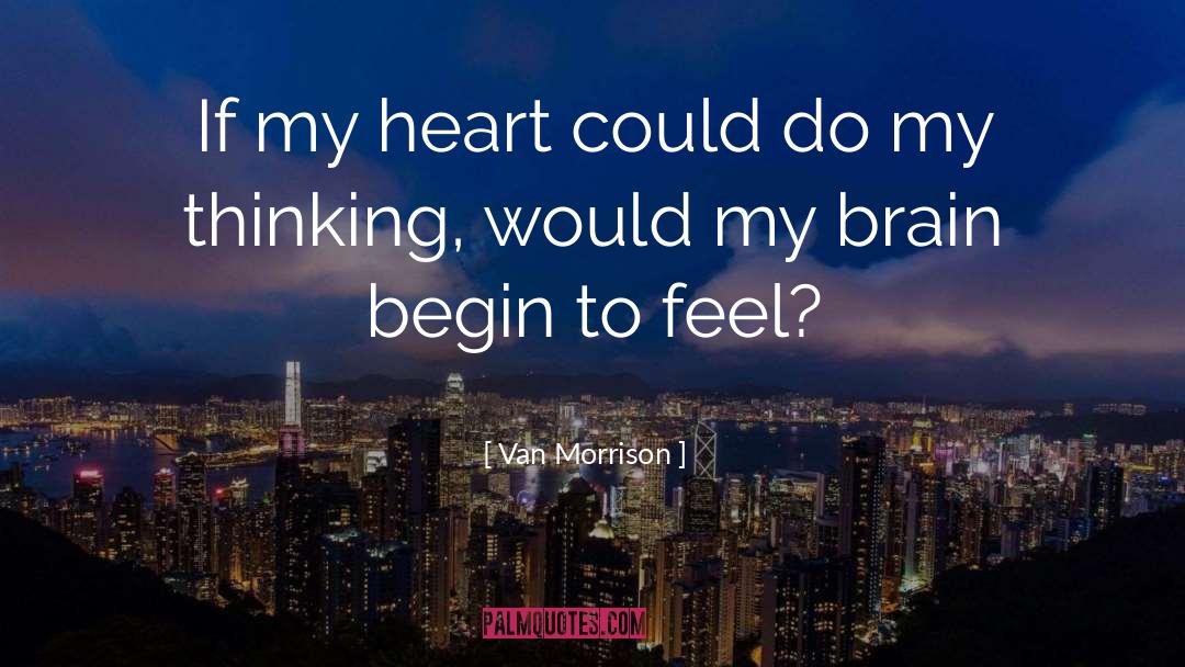 Van Morrison Quotes: If my heart could do