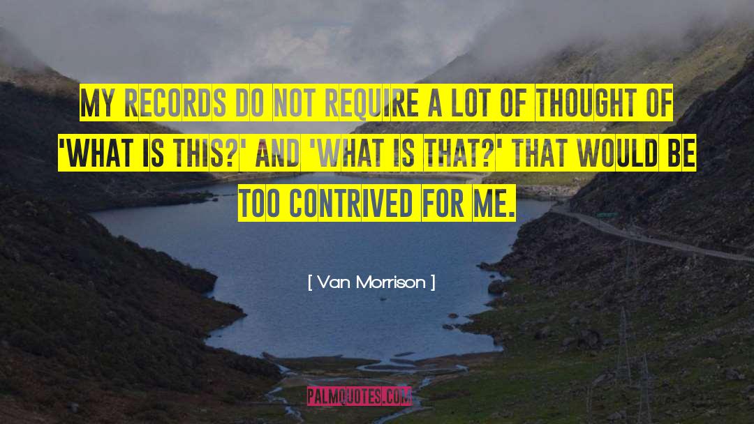 Van Morrison Quotes: My records do not require