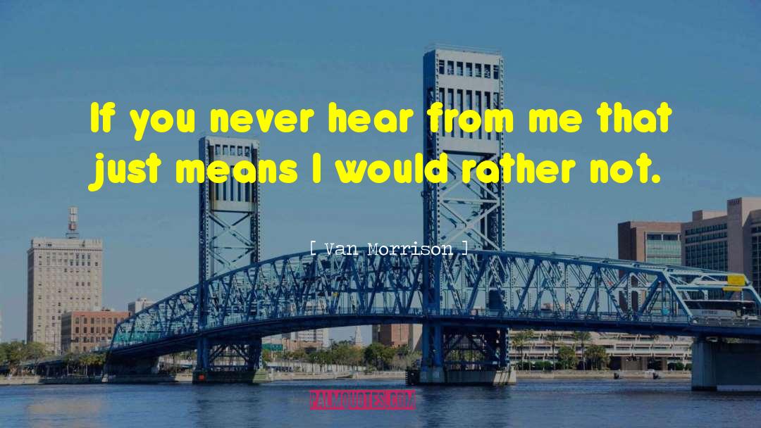 Van Morrison Quotes: If you never hear from