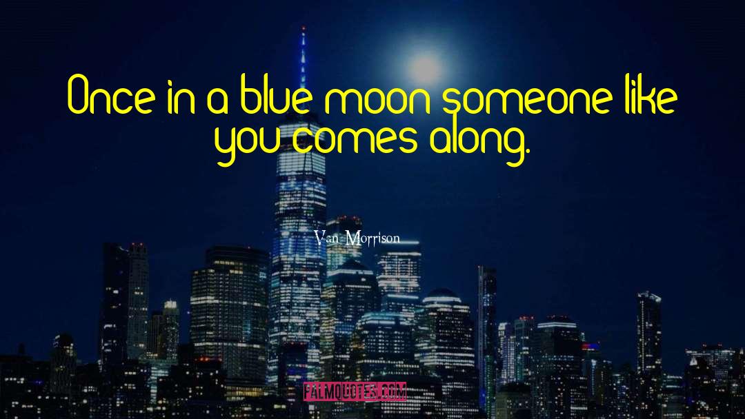 Van Morrison Quotes: Once in a blue moon