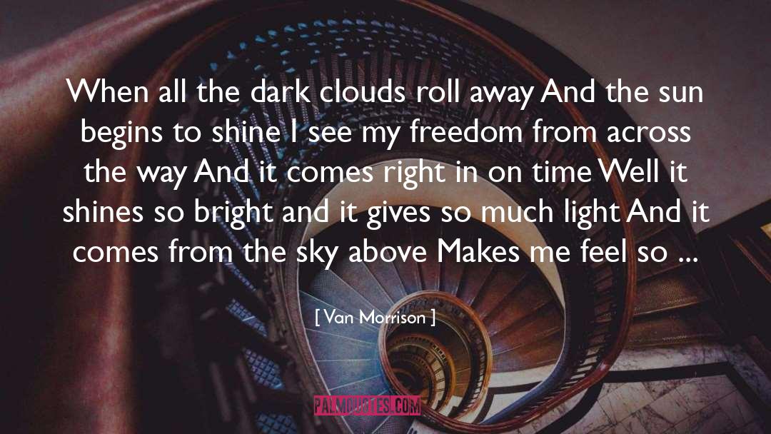 Van Morrison Quotes: When all the dark clouds