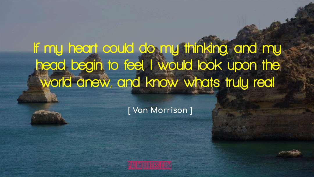 Van Morrison Quotes: If my heart could do