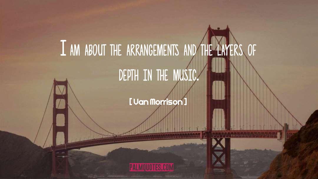 Van Morrison Quotes: I am about the arrangements