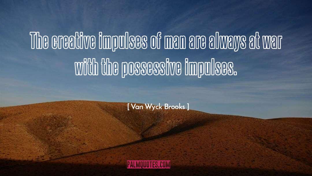 Van Wyck Brooks Quotes: The creative impulses of man