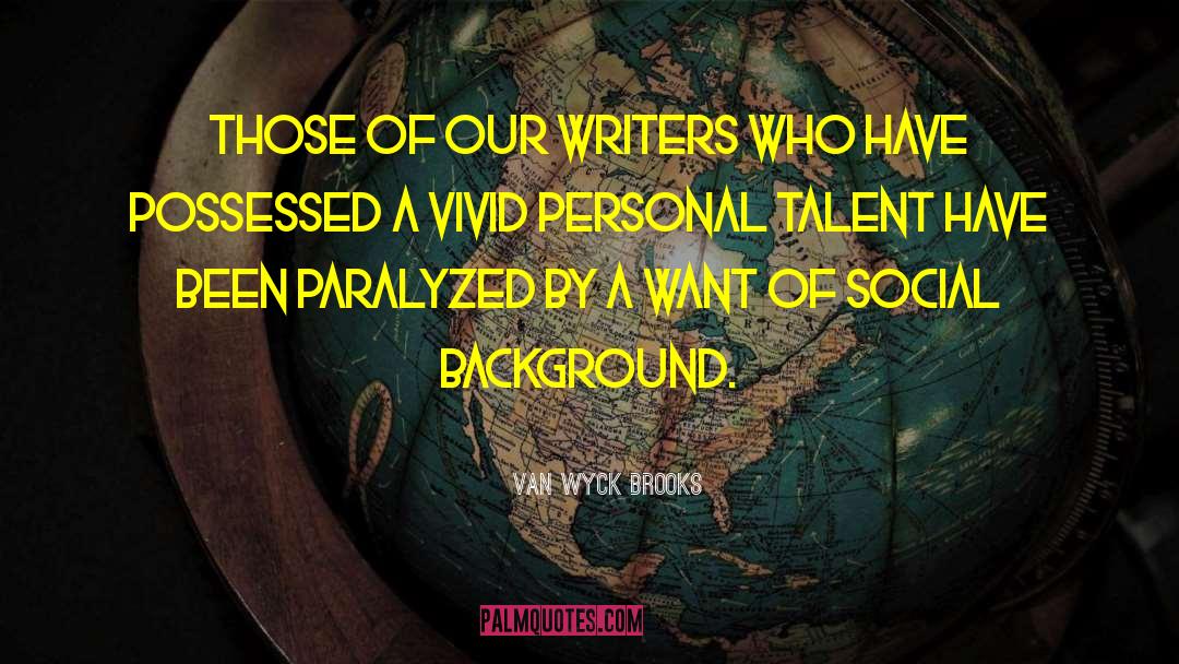 Van Wyck Brooks Quotes: Those of our writers who