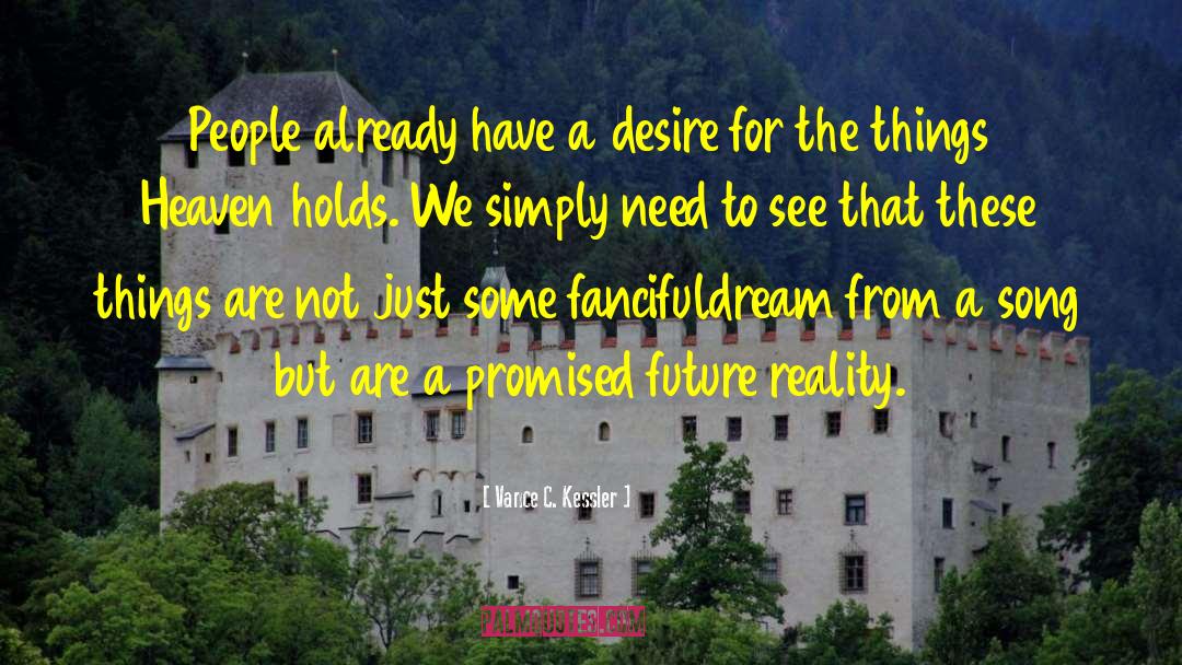 Vance C. Kessler Quotes: People already have a desire