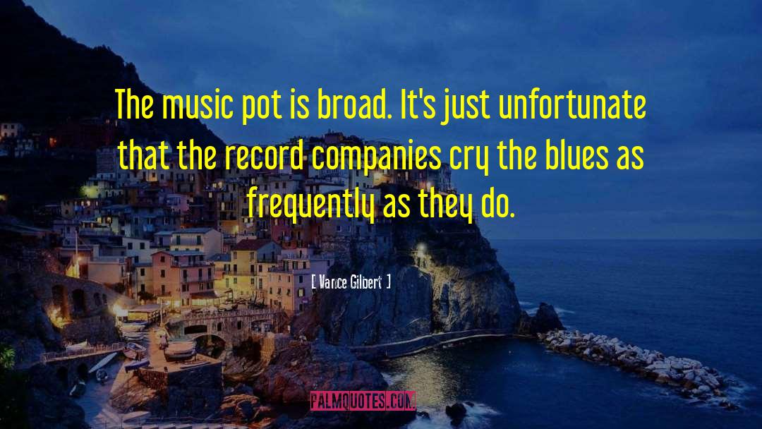 Vance Gilbert Quotes: The music pot is broad.