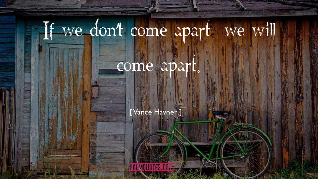 Vance Havner Quotes: If we don't come apart;
