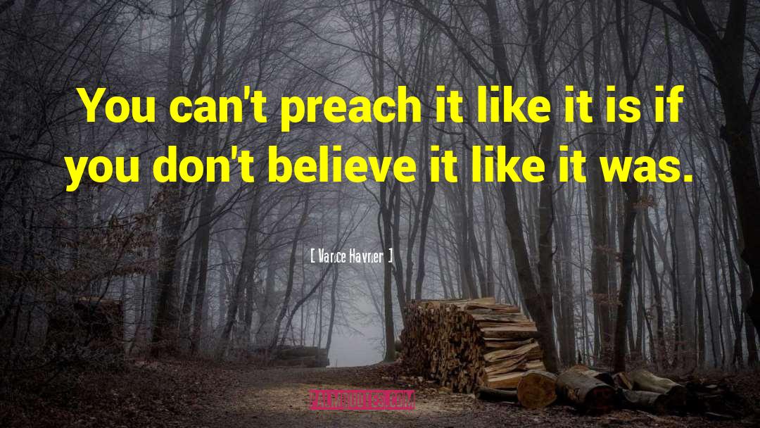 Vance Havner Quotes: You can't preach it like