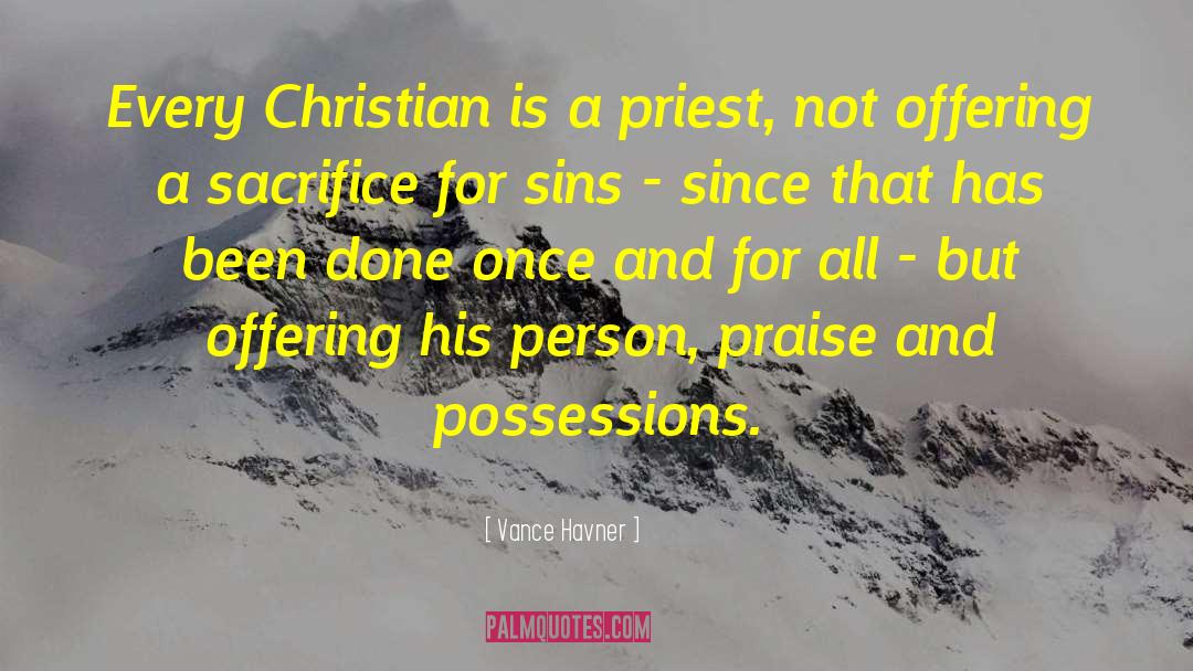 Vance Havner Quotes: Every Christian is a priest,