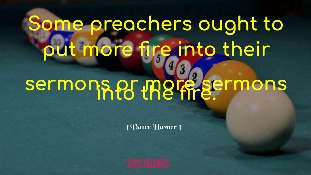 Vance Havner Quotes: Some preachers ought to put