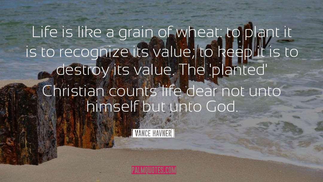 Vance Havner Quotes: Life is like a grain