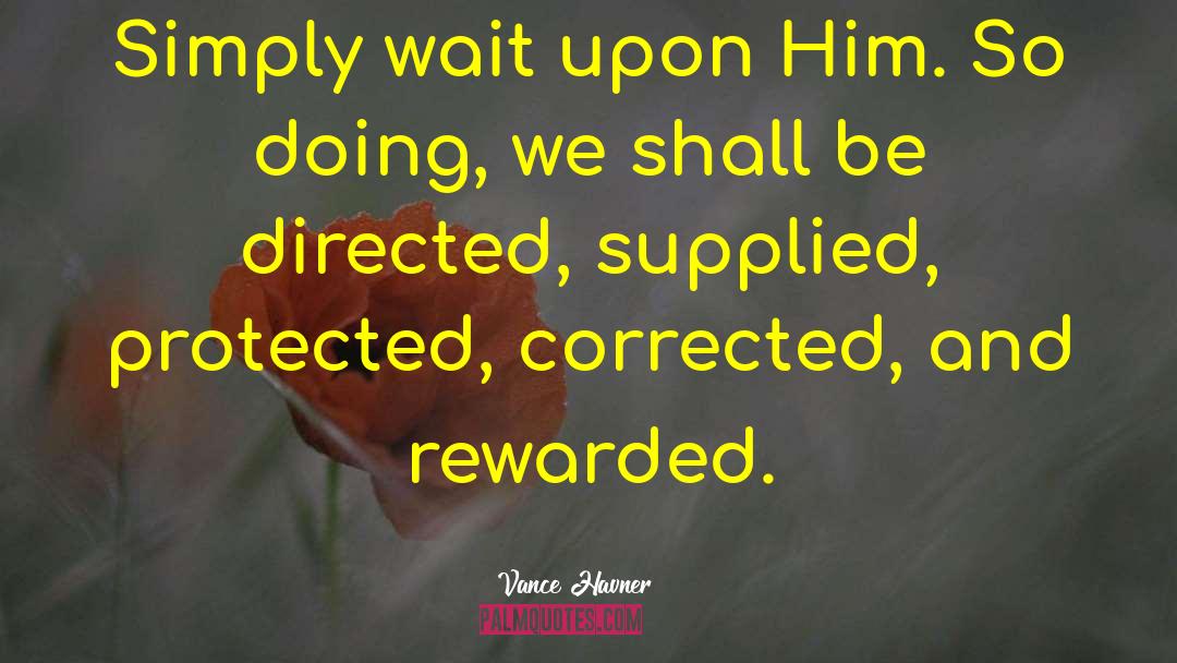 Vance Havner Quotes: Simply wait upon Him. So