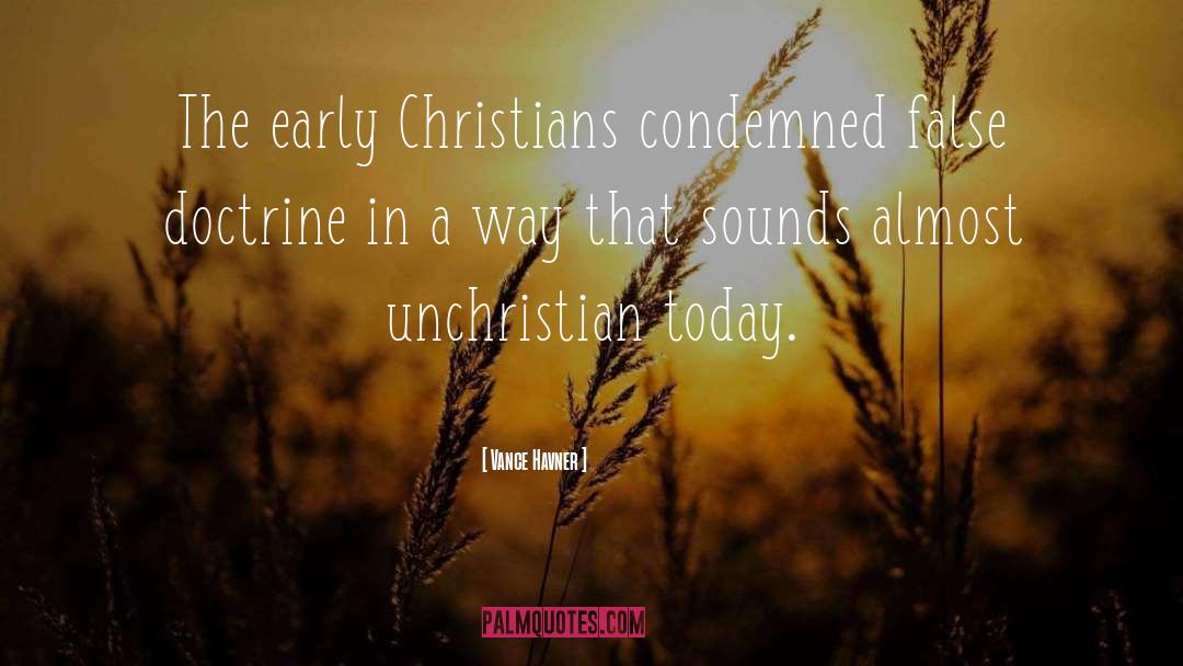 Vance Havner Quotes: The early Christians condemned false