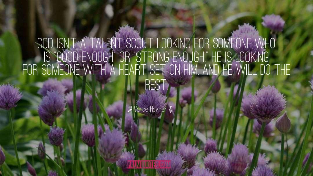 Vance Havner Quotes: God isn't a talent scout