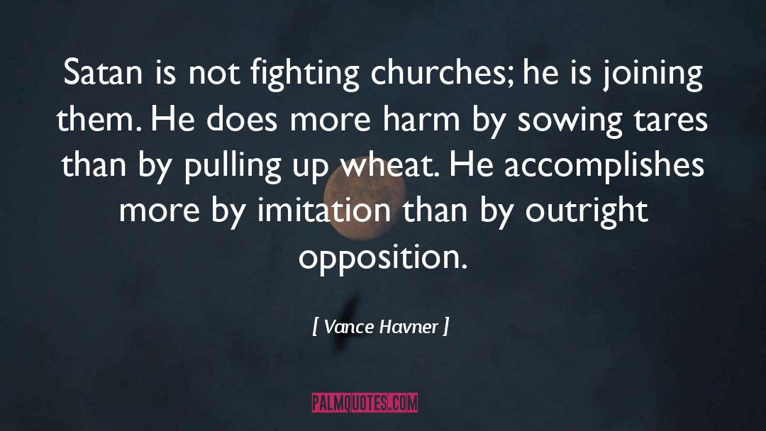 Vance Havner Quotes: Satan is not fighting churches;