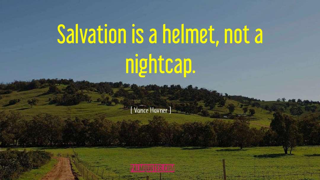 Vance Havner Quotes: Salvation is a helmet, not