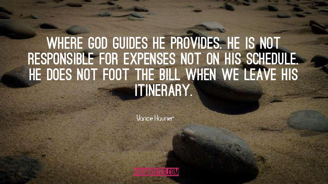 Vance Havner Quotes: Where God guides He provides.