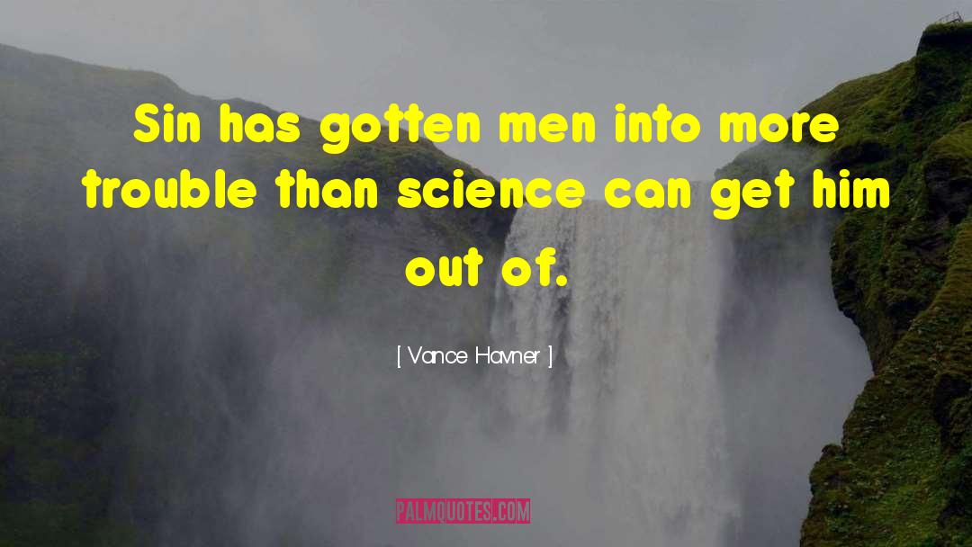Vance Havner Quotes: Sin has gotten men into