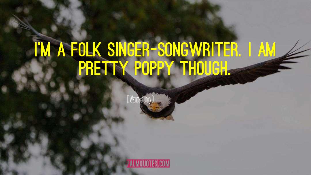 Vance Joy Quotes: I'm a folk singer-songwriter. I