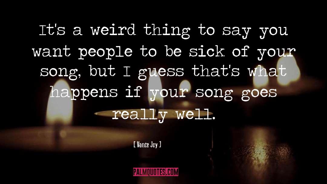 Vance Joy Quotes: It's a weird thing to