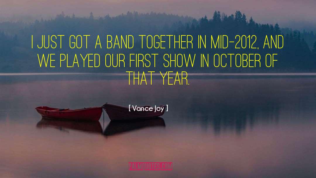 Vance Joy Quotes: I just got a band