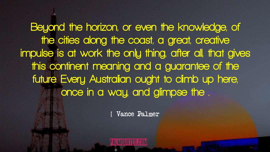Vance Palmer Quotes: Beyond the horizon, or even