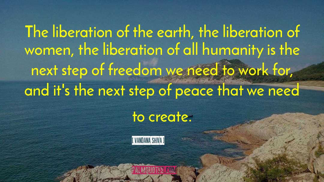 Vandana Shiva Quotes: The liberation of the earth,